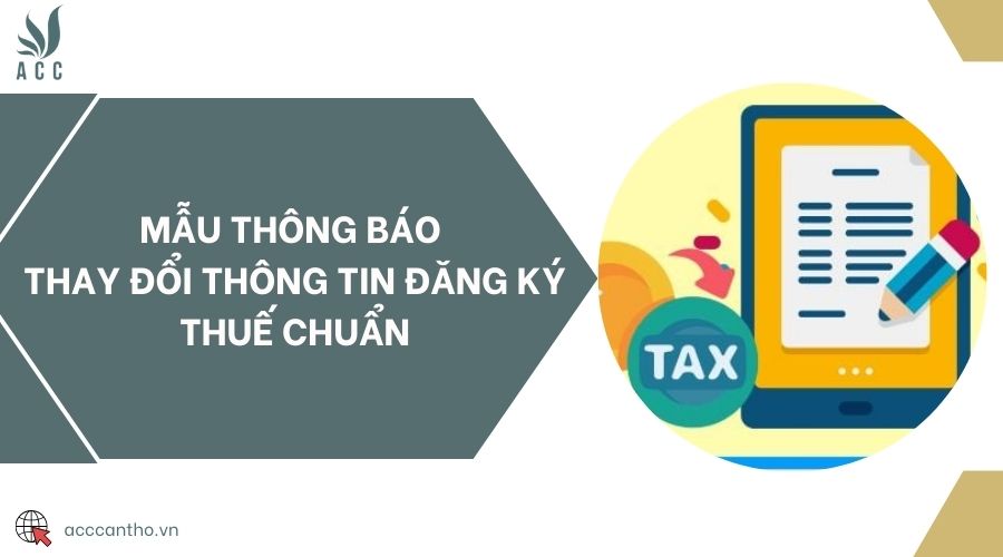 Mẫu thông báo thay đổi thông tin đăng ký thuế chuẩn