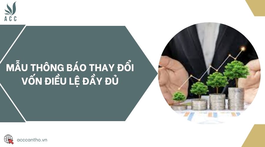 Mẫu thông báo thay đổi vốn điều lệ đầy đủ