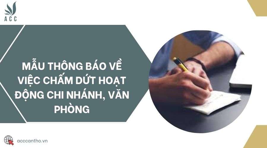 Mẫu thông báo về việc chấm dứt hoạt động chi nhánh, văn phòng