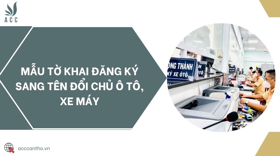Mẫu tờ khai đăng ký sang tên đổi chủ ô tô, xe máy
