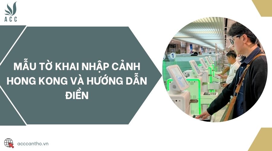 Mẫu tờ khai nhập cảnh Hong Kong và hướng dẫn điền