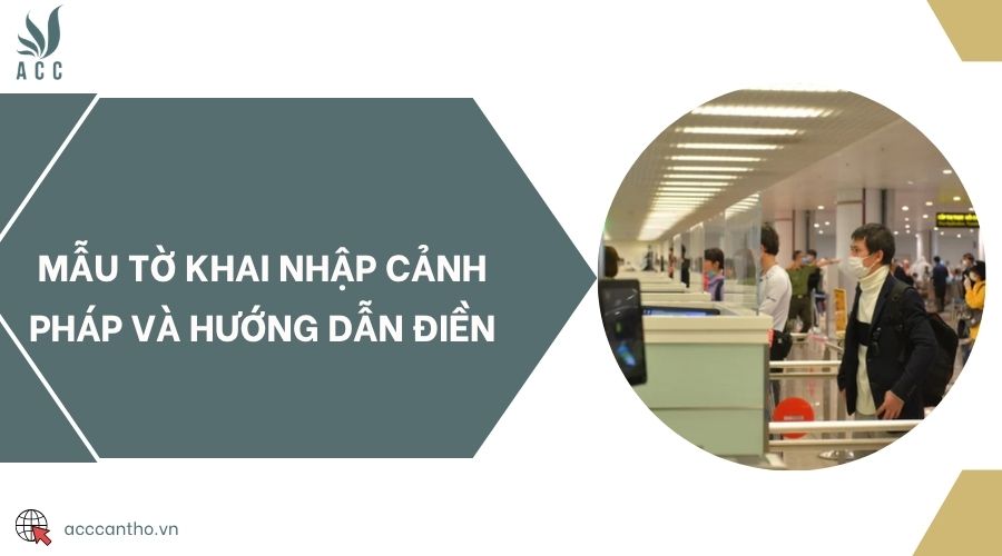 Mẫu tờ khai nhập cảnh Pháp và hướng dẫn điền