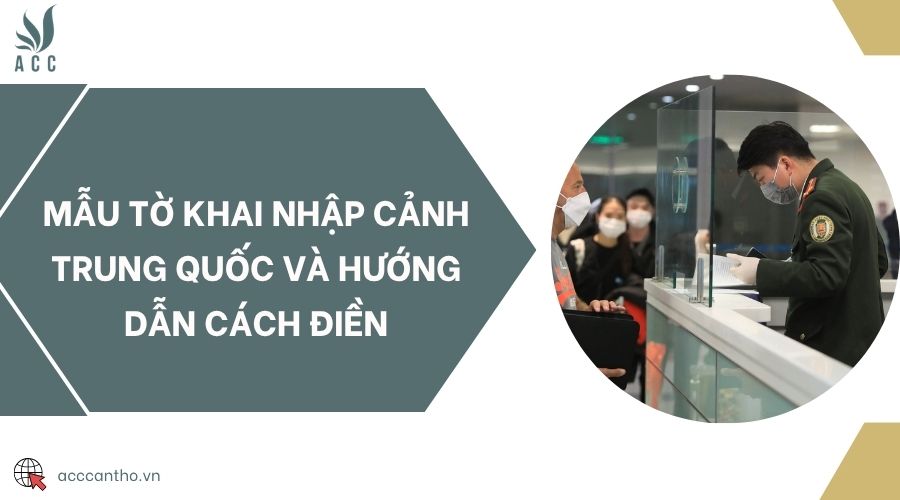 Mẫu tờ khai nhập cảnh Trung Quốc và hướng dẫn cách điền