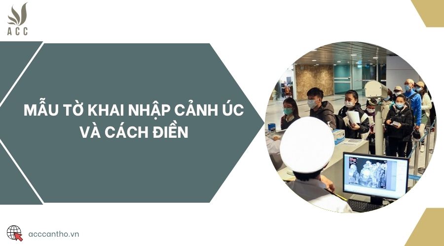 Mẫu tờ khai nhập cảnh Úc và cách điền