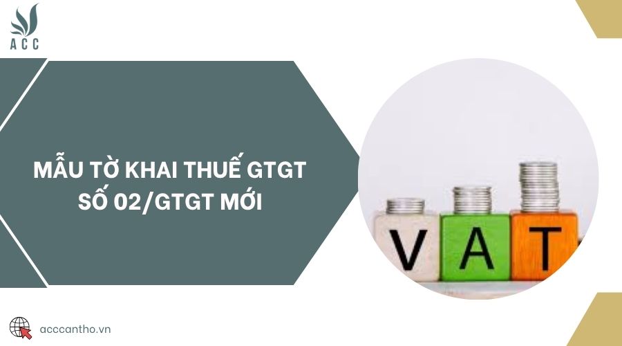 Mẫu tờ khai thuế GTGT số 02/GTGT mới