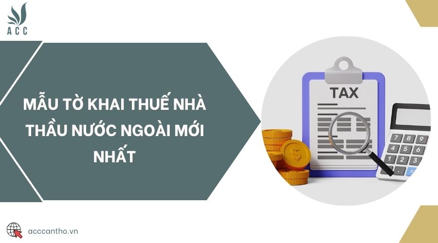 Mẫu tờ khai thuế nhà thầu nước ngoài mới nhất