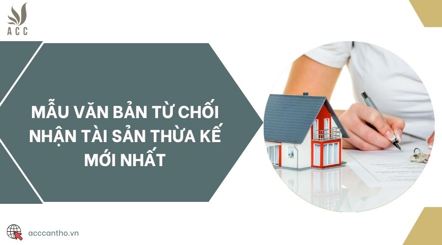 Mẫu văn bản từ chối nhận tài sản thừa kế mới nhất
