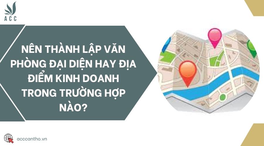 Nên thành lập văn phòng đại diện hay địa điểm fv888 trong trường hợp nào?