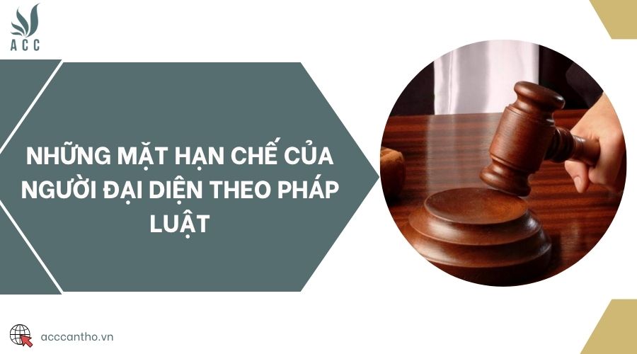 Những mặt hạn chế của người đại diện theo pháp luật