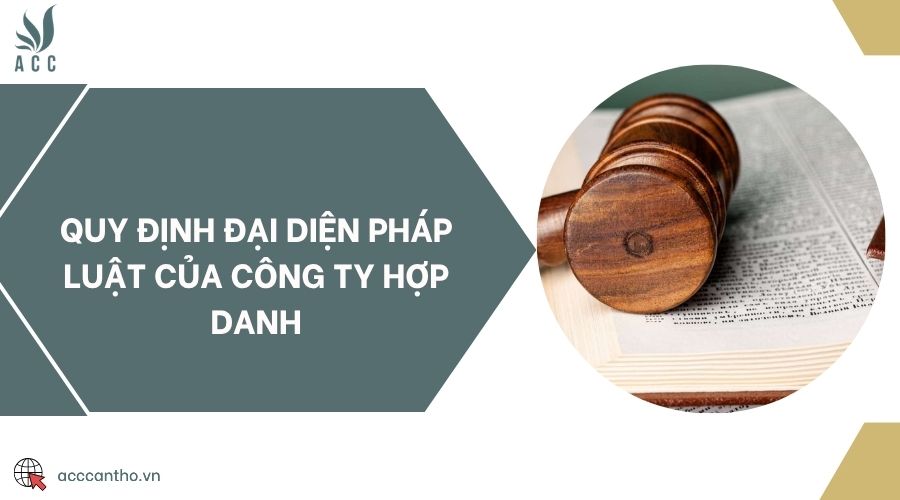 Quy định đại diện pháp luật của công ty hợp danh