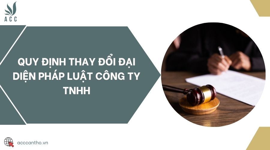 Quy định thay đổi đại diện pháp luật công ty TNHH