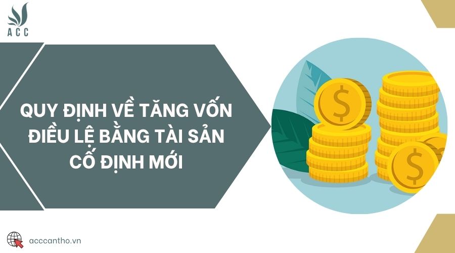 Quy định về tăng vốn điều lệ bằng tài sản cố định mới