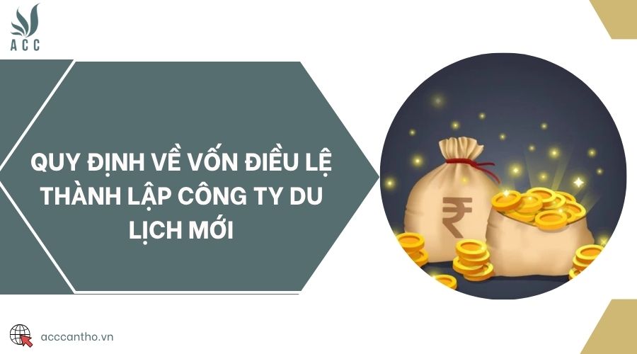 Quy định về vốn điều lệ thành lập công ty du lịch mới