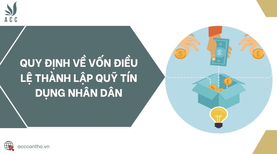 Quy định về vốn điều lệ thành lập quỹ tín dụng nhân dân
