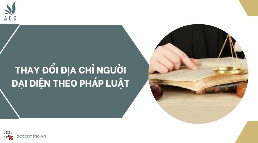 Thay đổi địa chỉ người đại diện theo pháp luật