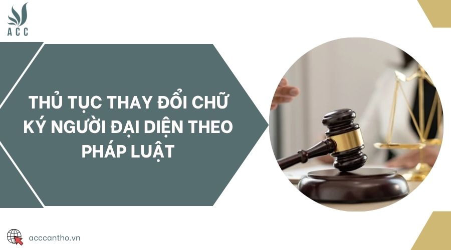 Thủ tục thay đổi chữ ký người đại diện theo pháp luật