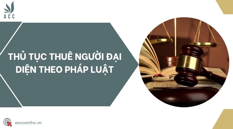 Thủ tục thuê người đại diện theo pháp luật