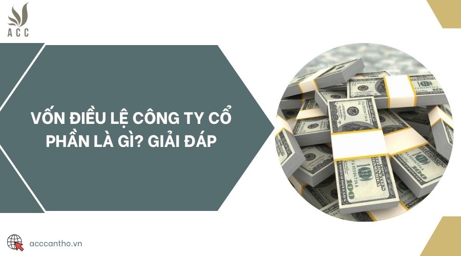 Vốn điều lệ công ty cổ phần là gì? Giải đáp