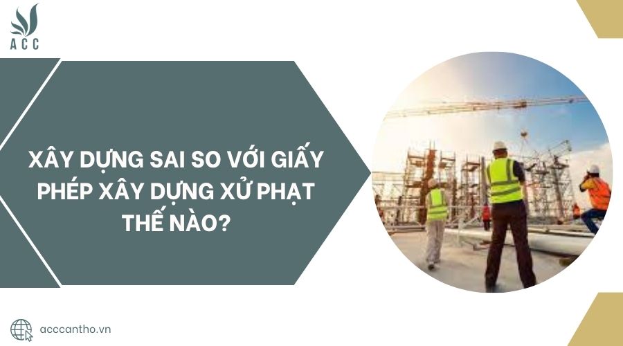 Xây dựng sai so với giấy phép fv88 vn xử phạt thế nào?