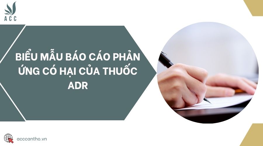 Biểu mẫu báo cáo Phản ứng có hại của thuốc ADR