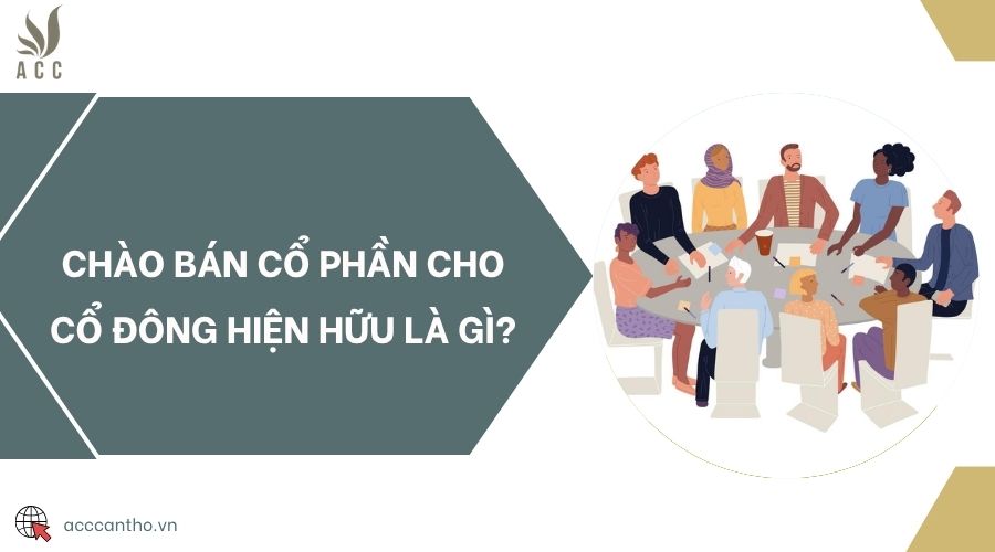 Chào bán cổ phần cho cổ đông hiện hữu là gì?