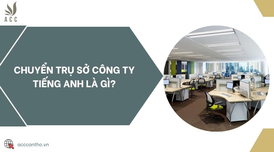 Chuyển trụ sở công ty tiếng Anh là gì?