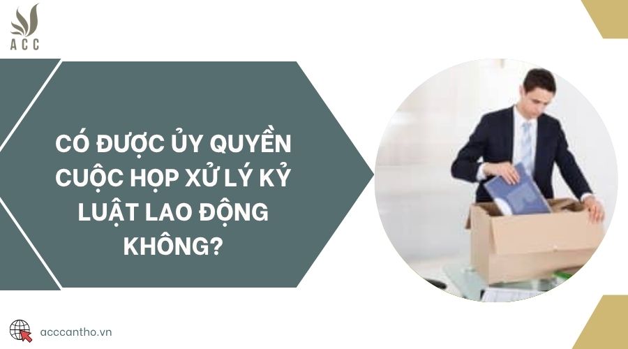 Có được ủy quyền cuộc họp xử lý kỷ luật fv88 link không?