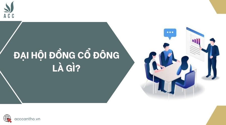 Đại hội đồng cổ đông là gì?