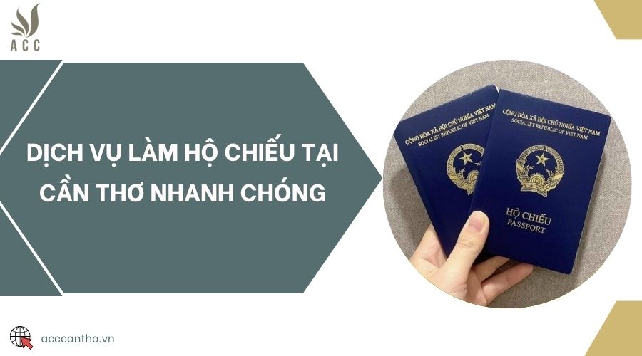 Dịch vụ làm hộ chiếu tại Cần Thơ nhanh chóng