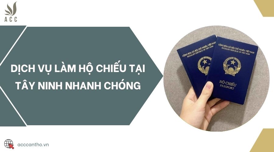Dịch vụ làm hộ chiếu tại Tây Ninh nhanh chóng