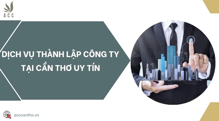Dịch vụ thành lập công ty tại Cần Thơ uy tín