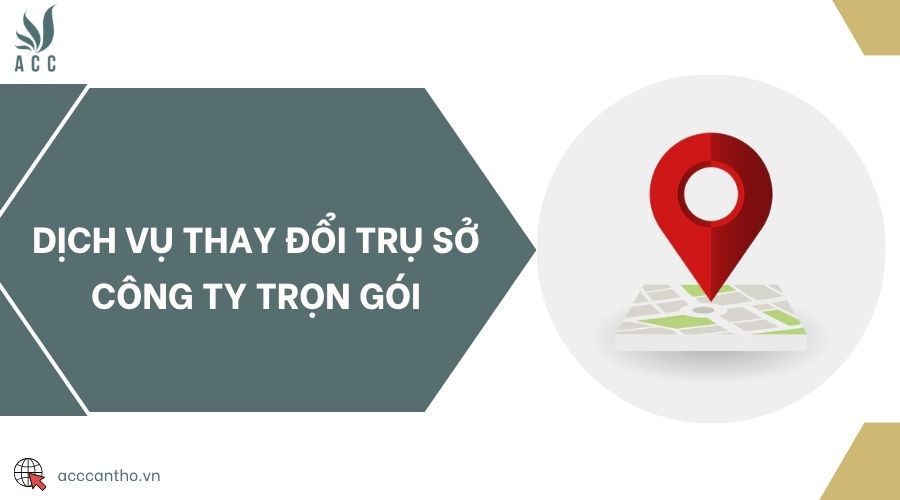 Dịch vụ thay đổi trụ sở công ty trọn gói