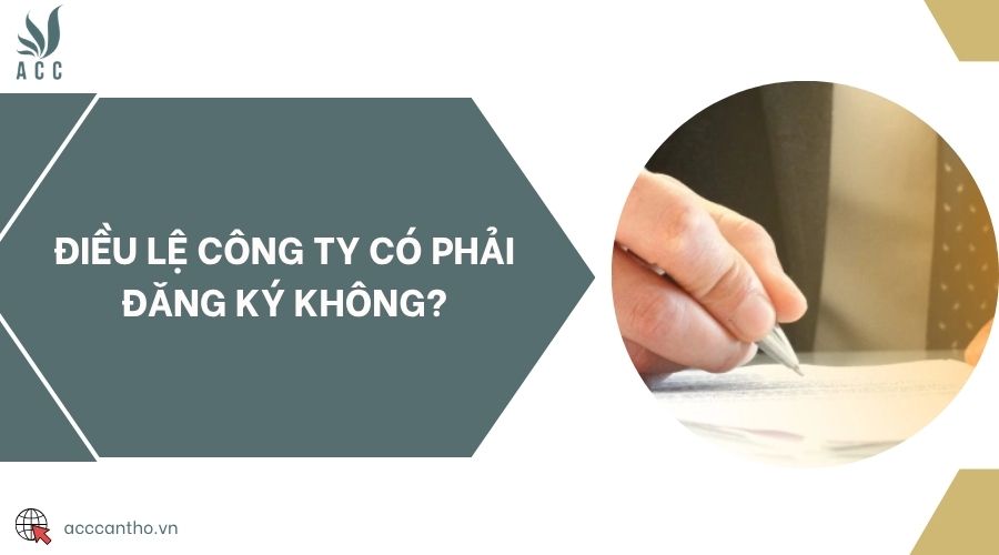 Điều lệ công ty có phải đăng ký không?