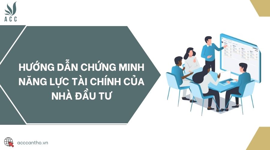 Hướng dẫn chứng minh năng lực tài chính của nhà đầu tư