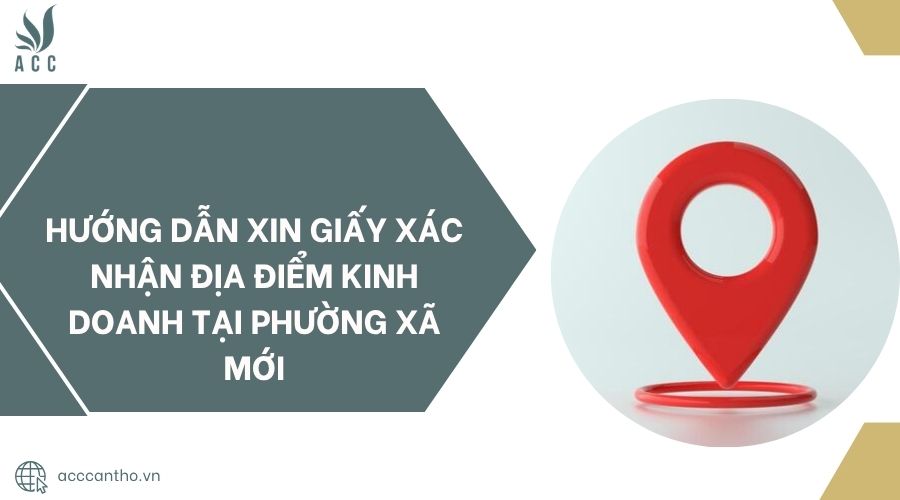 Hướng dẫn xin giấy xác nhận địa điểm fv888 tại phường xã mới
