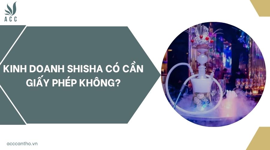 Kinh doanh shisha có cần giấy phép không?