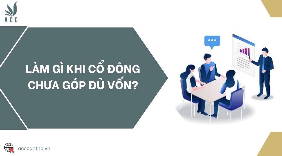 Làm gì khi cổ đông chưa góp đủ vốn?