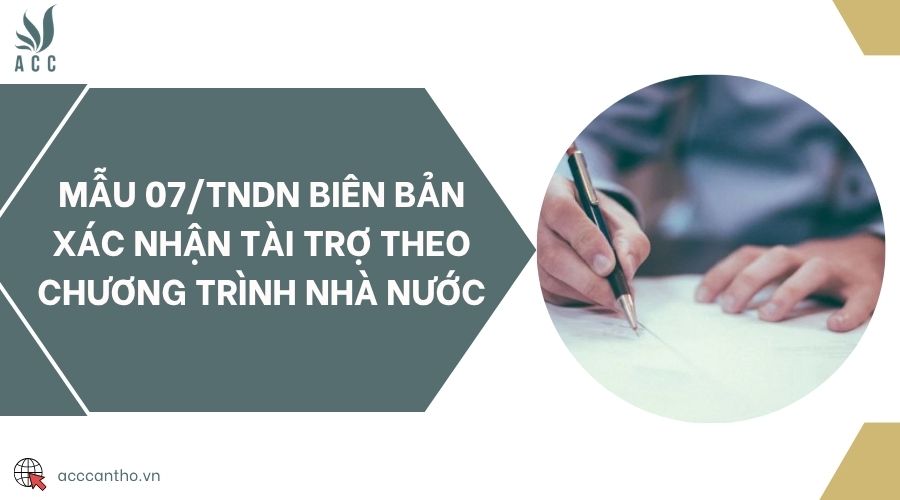 Mẫu 07/TNDN biên bản xác nhận tài trợ theo chương trình nhà nước