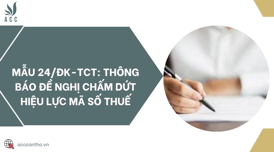Mẫu 24/ĐK-TCT: Thông báo đề nghị chấm dứt hiệu lực mã số thuế