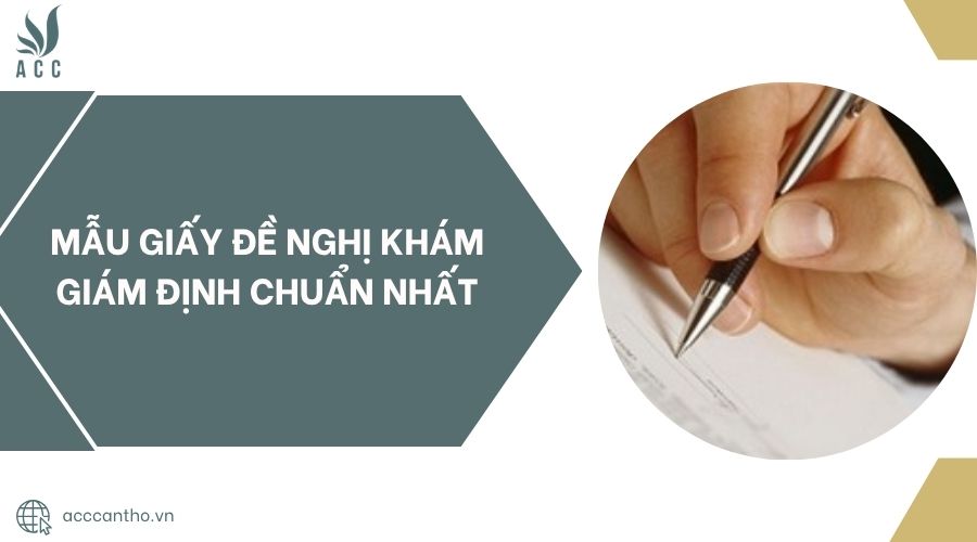 Mẫu Giấy đề nghị khám giám định chuẩn nhất
