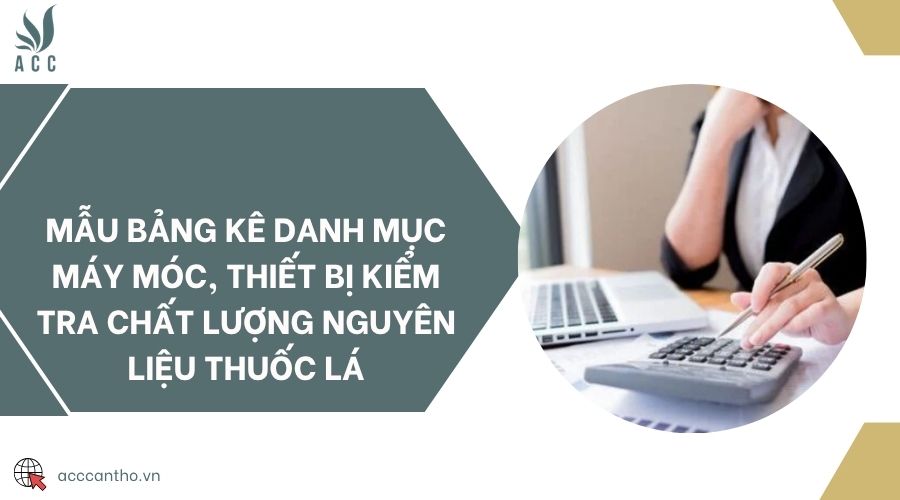 Mẫu bảng kê danh mục máy móc, thiết bị kiểm tra chất lượng nguyên liệu thuốc lá