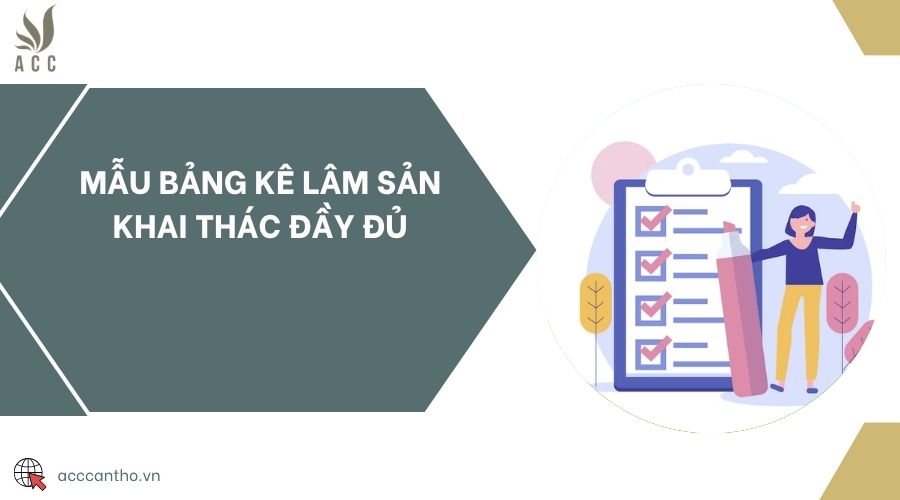 Mẫu bảng kê lâm sản khai thác đầy đủ