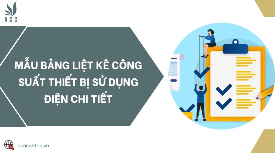 Mẫu bảng liệt kê công suất thiết bị sử dụng điện chi tiết