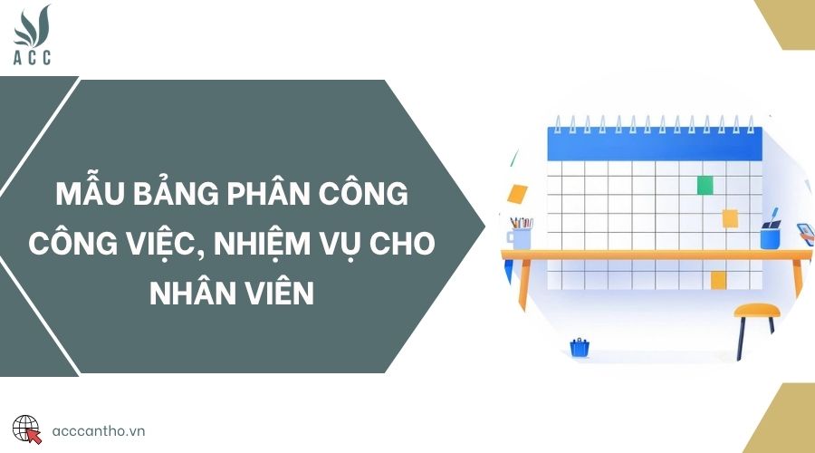 Mẫu bảng phân công công việc, nhiệm vụ cho nhân viên