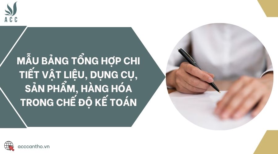 Mẫu bảng tổng hợp chi tiết vật liệu, dụng cụ, sản phẩm, hàng hóa trong chế độ kế toán