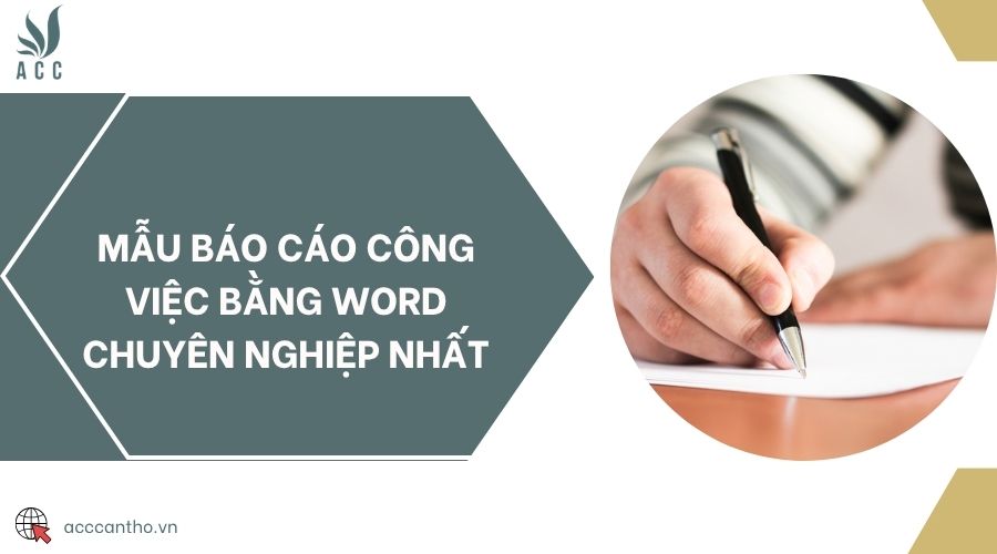 Mẫu báo cáo công việc bằng Word chuyên nghiệp nhất