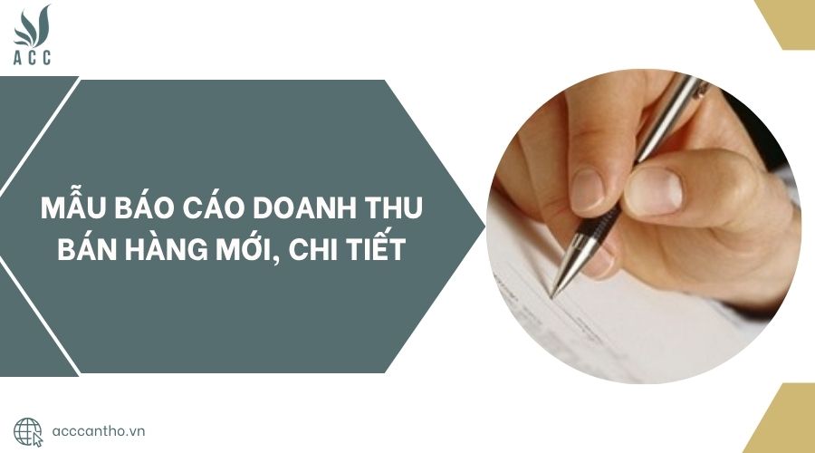 Mẫu báo cáo doanh thu bán hàng mới, chi tiết