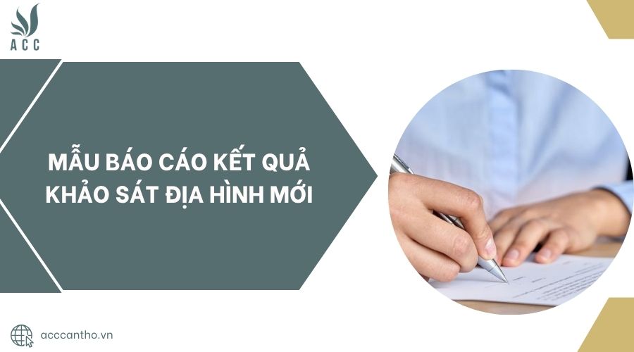 Mẫu báo cáo kết quả khảo sát địa hình mới