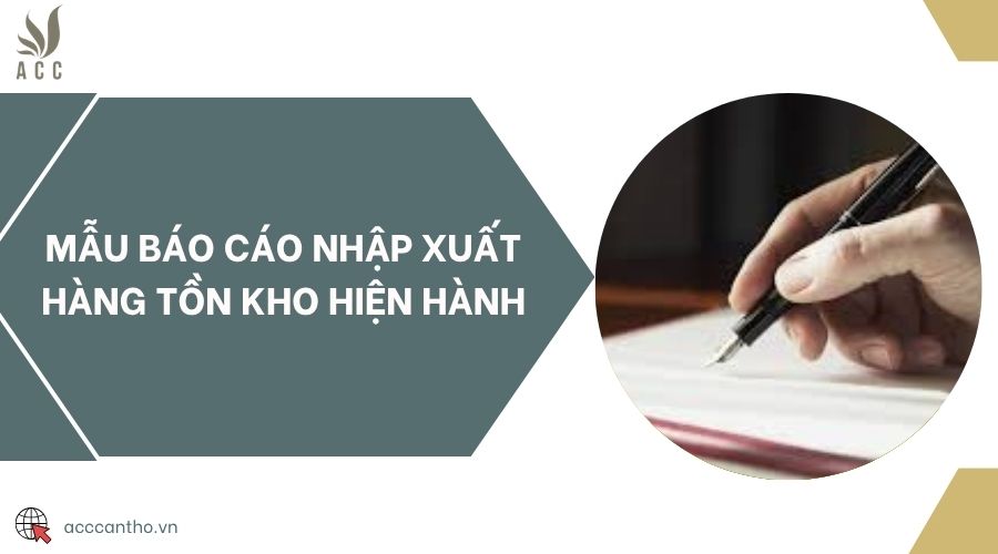 Mẫu báo cáo nhập xuất hàng tồn kho hiện hành