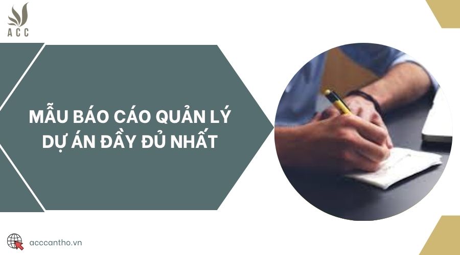 Mẫu báo cáo quản lý dự án đầy đủ nhất